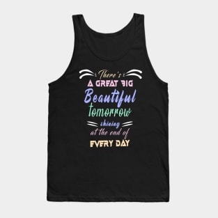 Great Big Beautiful Tomorrow: Amazing newest design about There's A Great Big Beautiful Tomorrow Tank Top